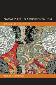 Title: Nagai Kafu's Occidentalism, Author: Rachael Hutchinson