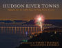 Hudson River Towns: Highlights from the Capital Region to Sleepy Hollow Country