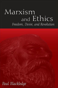 Title: Marxism and Ethics: Freedom, Desire, and Revolution, Author: Paul Blackledge