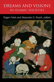 Title: Dreams and Visions in Islamic Societies, Author: Özgen Felek