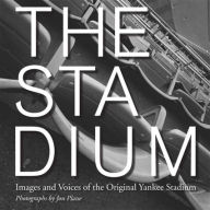 Title: The Stadium: Images and Voices of the Original Yankee Stadium, Author: Jon Plasse