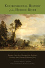 Environmental History of the Hudson River: Human Uses that Changed the Ecology, Ecology that Changed Human Uses