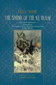 Title: The Sphinx of the Ice Realm: The First Complete English Translation, with the Full Text of The Narrative of Arthur Gordon Pym by Edgar Allan Poe, Author: Jules Verne