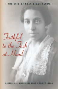 Title: Faithful to the Task at Hand: The Life of Lucy Diggs Slowe, Author: Carroll L.L. Miller