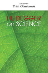 Title: Heidegger on Science, Author: Trish Glazebrook