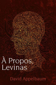 Title: A Propos, Levinas, Author: David Appelbaum