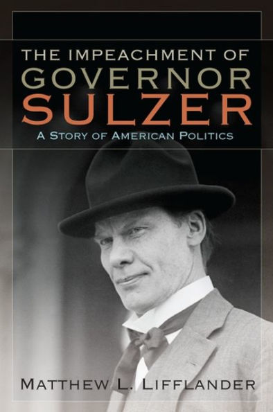 The Impeachment of Governor Sulzer: A Story American Politics