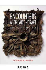 Title: Encounters with Witchcraft: Field Notes from Africa, Author: Norman N. Miller