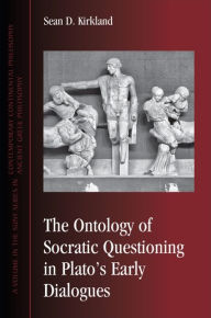 Title: The Ontology of Socratic Questioning in Plato's Early Dialogues, Author: Sean D. Kirkland