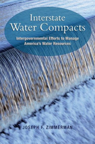 Title: Interstate Water Compacts: Intergovernmental Efforts to Manage America's Water Resources, Author: Joseph F. Zimmerman