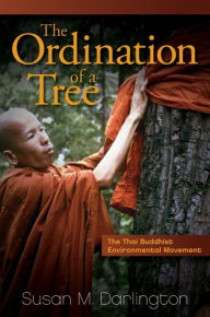 Title: The Ordination of a Tree: The Thai Buddhist Environmental Movement, Author: Susan M. Darlington