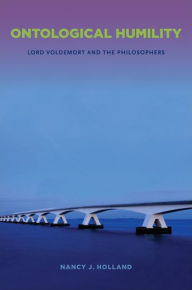Title: Ontological Humility: Lord Voldemort and the Philosophers, Author: Nancy J. Holland