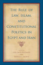 The Rule of Law, Islam, and Constitutional Politics in Egypt and Iran