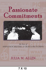 Title: Passionate Commitments: The Lives of Anna Rochester and Grace Hutchins, Author: Julia M. Allen