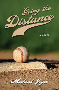 Title: Going the Distance: A Novel, Author: Michael Joyce