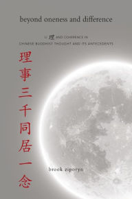 Title: Beyond Oneness and Difference: Li and Coherence in Chinese Buddhist Thought and Its Antecedents, Author: Brook Ziporyn