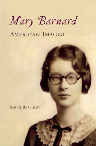 Title: Mary Barnard, American Imagist, Author: Sarah Barnsley