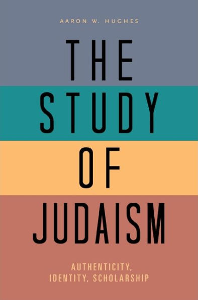 The Study of Judaism: Authenticity, Identity, Scholarship