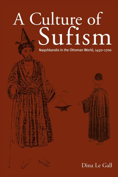 A Culture of Sufism: Naqshbandis in the Ottoman World, 1450-1700