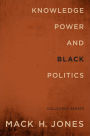 Knowledge, Power, and Black Politics: Collected Essays