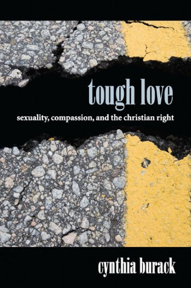 Tough Love: Sexuality, Compassion, and the Christian Right