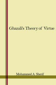 Title: Ghazali's Theory of Virtue, Author: Mohammed A. Sherif