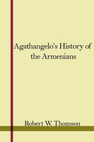 Title: Agathangelos History of the Armenians, Author: State University of New York Press