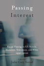 Passing Interest: Racial Passing in US Novels, Memoirs, Television, and Film, 1990-2010