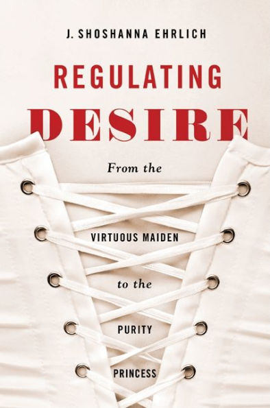 Regulating Desire: From the Virtuous Maiden to Purity Princess