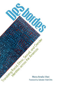 Title: Desbordes: Translating Racial, Ethnic, Sexual, and Gender Identities across the Americas, Author: María-Amelia Viteri