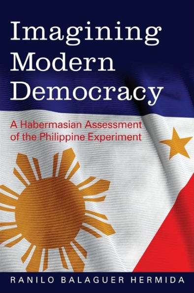 Imagining Modern Democracy: A Habermasian Assessment of the Philippine Experiment