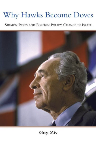 Why Hawks Become Doves: Shimon Peres and Foreign Policy Change in Israel