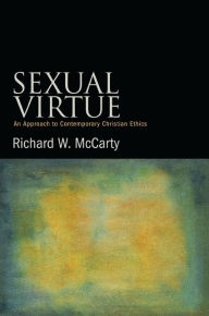 Title: Sexual Virtue: An Approach to Contemporary Christian Ethics, Author: Richard W. McCarty