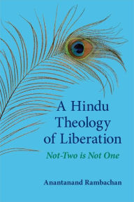 Title: A Hindu Theology of Liberation: Not-Two Is Not One, Author: Anantanand Rambachan