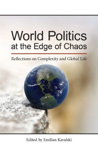Title: World Politics at the Edge of Chaos: Reflections on Complexity and Global Life, Author: Emilian Kavalski
