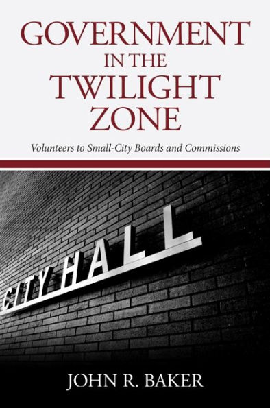 Government in the Twilight Zone: Volunteers to Small-City Boards and Commissions