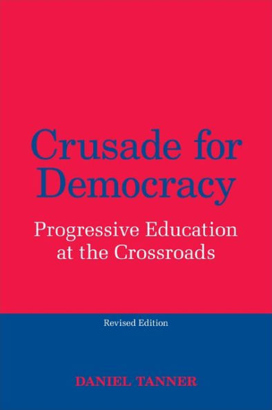 Crusade for Democracy, Revised Edition: Progressive Education at the Crossroads