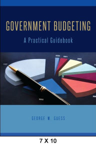 Title: Government Budgeting: A Practical Guidebook, Author: George M. Guess