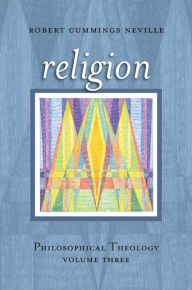 Title: Religion: Philosophical Theology, Volume Three, Author: Robert Cummings Neville