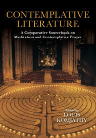 Title: Contemplative Literature: A Comparative Sourcebook on Meditation and Contemplative Prayer, Author: Louis Komjathy
