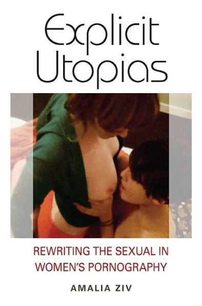 Explicit Utopias: Rewriting the Sexual Women's Pornography