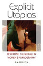 Explicit Utopias: Rewriting the Sexual in Women's Pornography