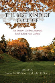 Title: The Best Kind of College: An Insiders' Guide to America's Small Liberal Arts Colleges, Author: Susan McWilliams