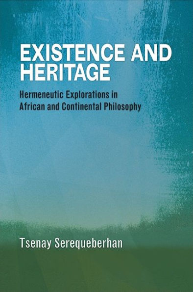 Existence and Heritage: Hermeneutic Explorations in African and Continental Philosophy