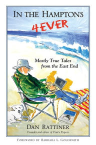 Title: In the Hamptons 4Ever: Mostly True Tales from the East End, Author: Dan Rattiner