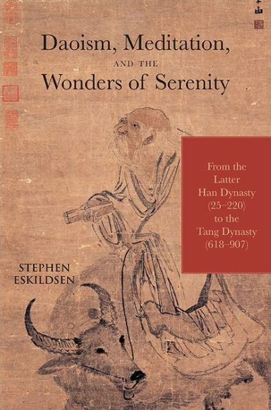 Daoism, Meditation, and the Wonders of Serenity: From the Latter Han Dynasty (25-220) to the Tang Dynasty (618-907)