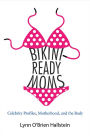 Bikini-Ready Moms: Celebrity Profiles, Motherhood, and the Body