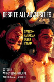 Title: Despite All Adversities: Spanish-American Queer Cinema, Author: Andrés Lema-Hincapié