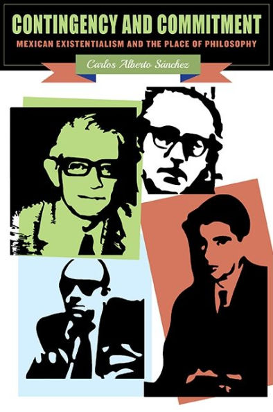 Contingency and Commitment: Mexican Existentialism the Place of Philosophy