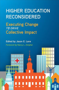 Title: Higher Education Reconsidered: Executing Change to Drive Collective Impact, Author: Jason E. Lane